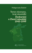 teren-nieznany-kraj-niewielki-dyskursy-o-ziemi-lubuskiej-1945-1999
